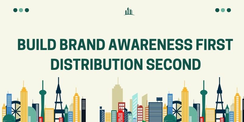 build brand awareness first distribution second