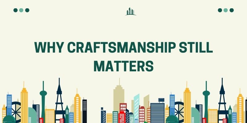 Why Craftsmanship Still Matters