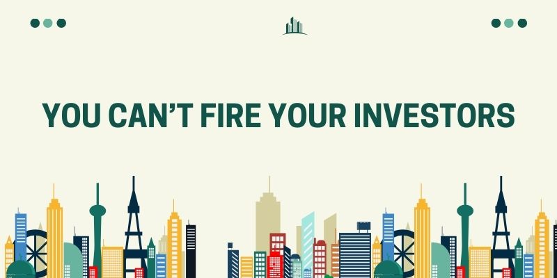 You Can’t Fire Your Investors