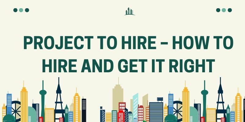 Project To Hire – How To Hire And Get It Right