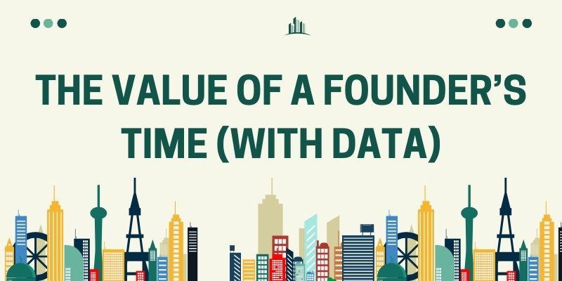 The Value Of A Founder’s Time (with data)